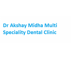 Dr Akshay Midha Multi Speciality Dental Clinic